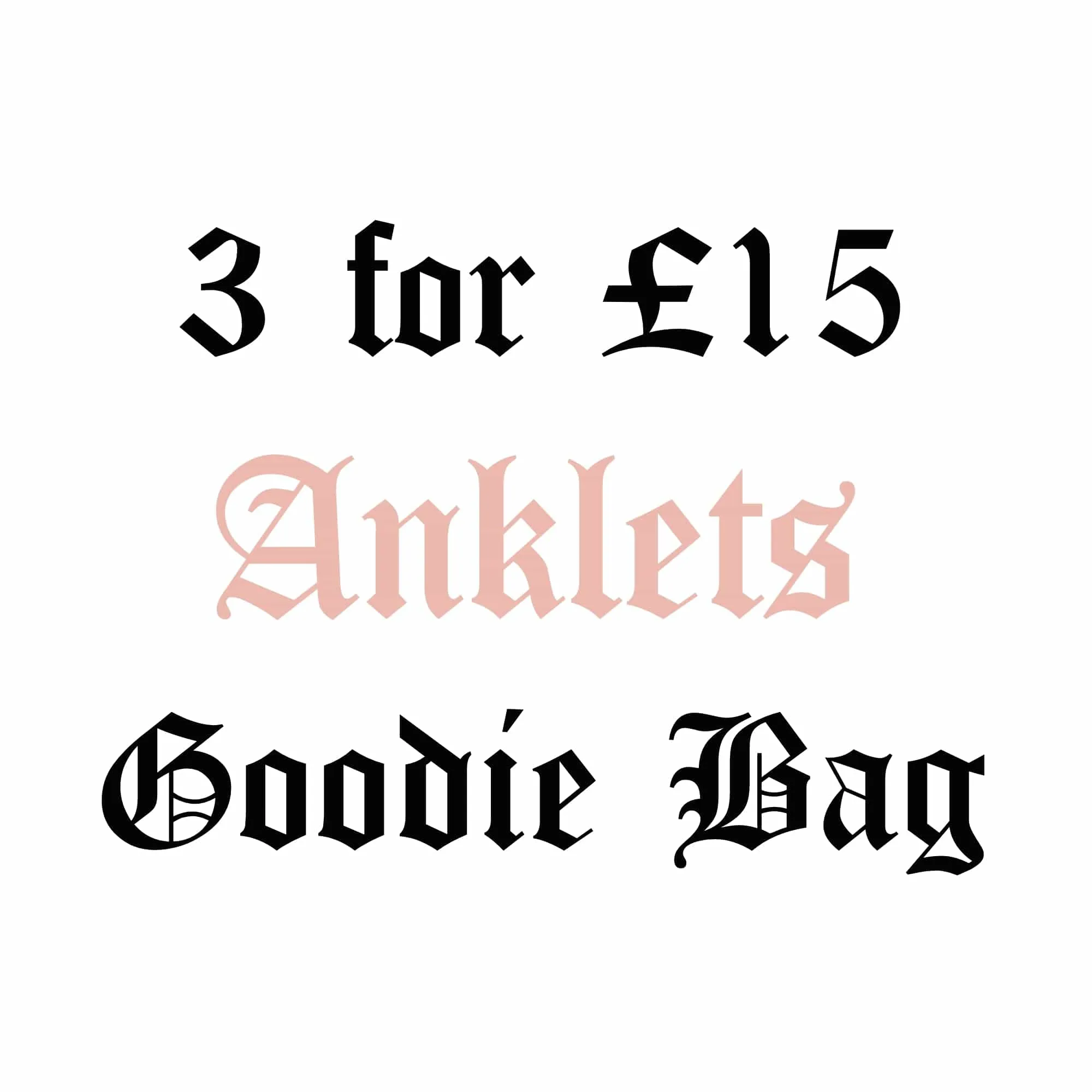 3 for £15 Goodie Bag - Anklets